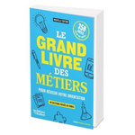 LE GRAND LIVRE DES METIERS POUR REUSSIR VOTRE ORIENTATION. 40 SECTEURS PASSES AU CRIBLE, Makary Laura