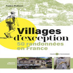 VILLAGES D'EXCEPTION. 50 RANDONNEES EN FRANCE, Frederic Desfrenne
