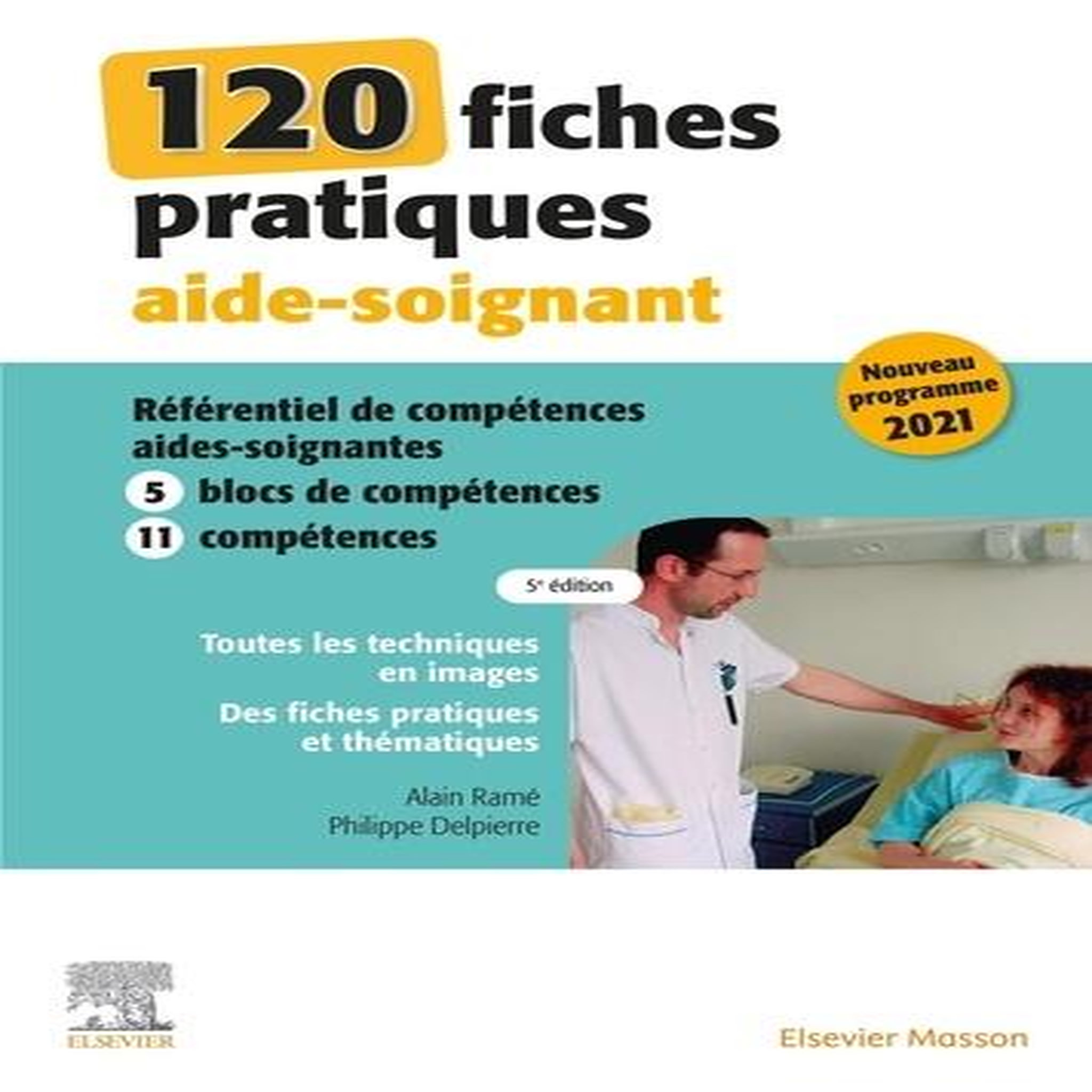 120 FICHES PRATIQUES AIDE-SOIGNANT. REFERENTIEL DE COMPETENCES AIDES-SOIGANTES 2021, 5E EDITION, Ramé Alain