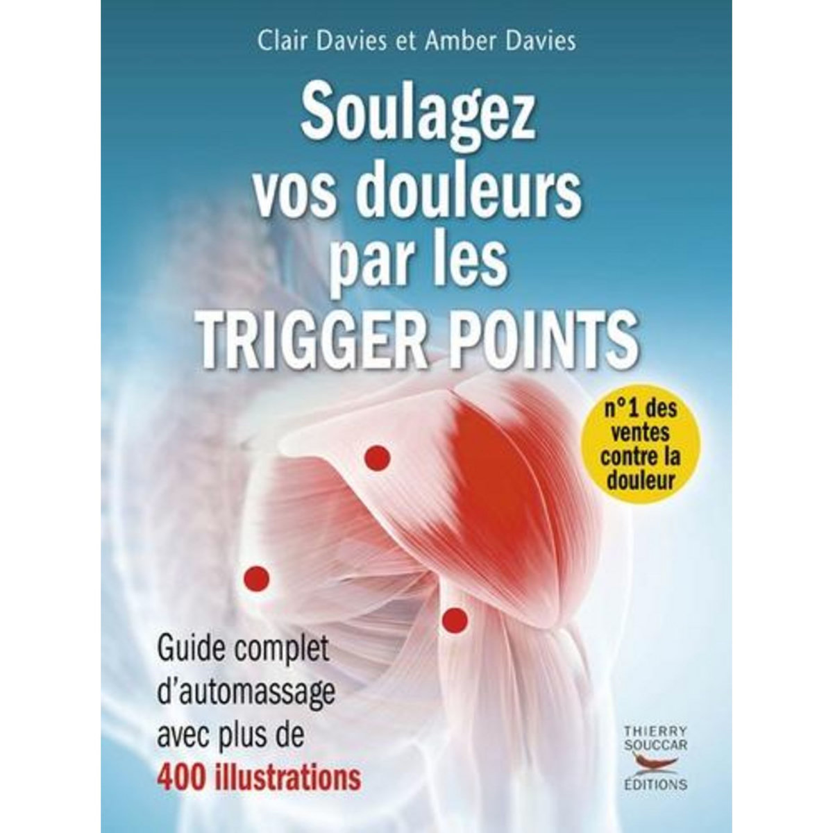 SOULAGEZ VOS DOULEURS PAR LES TRIGGER POINTS. GUIDE COMPLET D'AUTOMASSAGE, Davies Clair