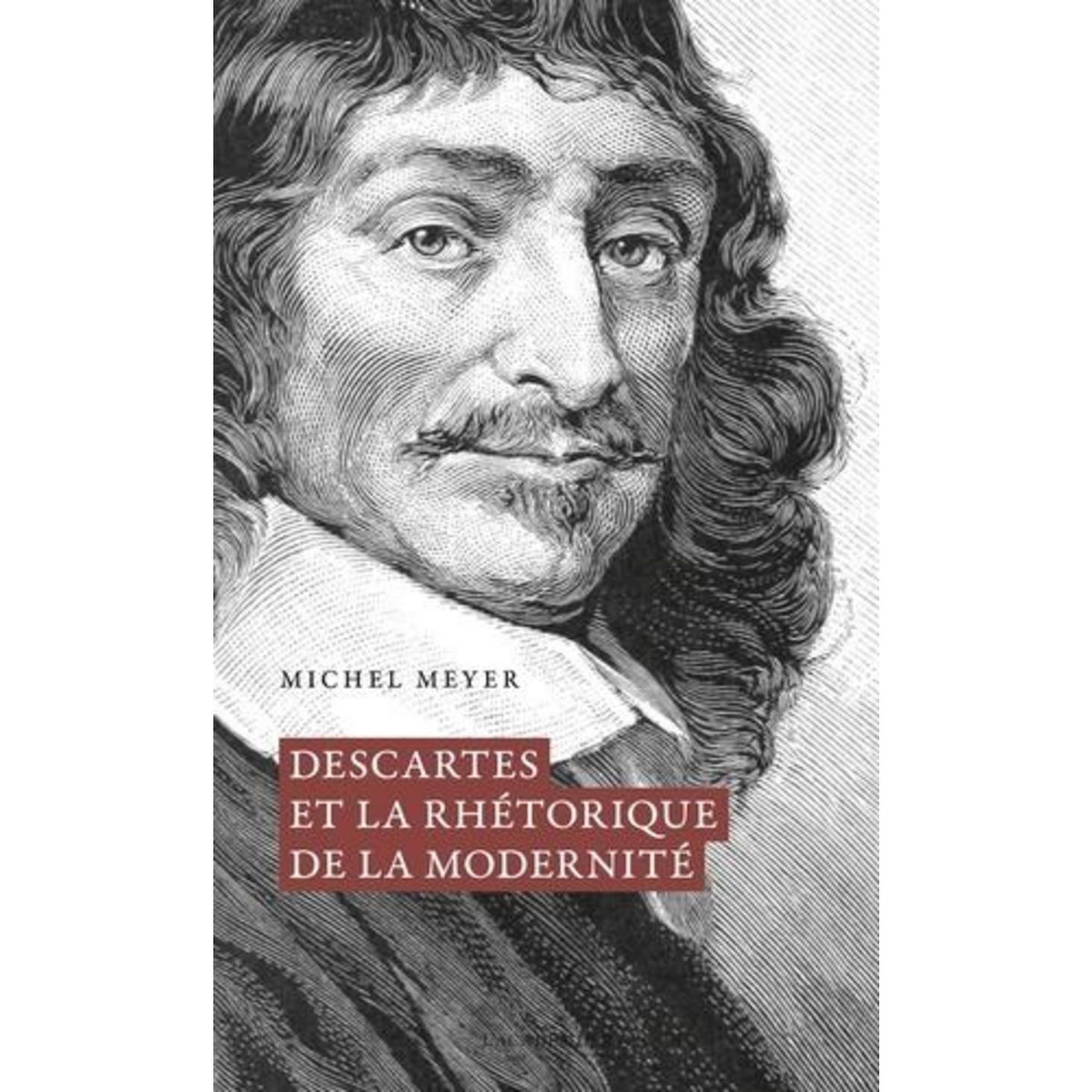 DESCARTES ET LA RHETORIQUE DE LA MODERNITE, Meyer Michel
