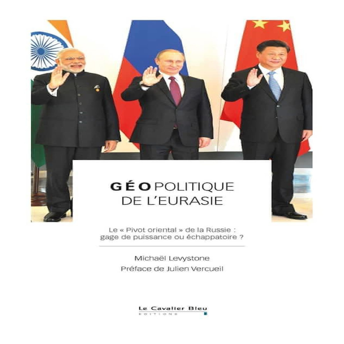 GEOPOLITIQUE DE L'EURASIE. LE  PIVOT ORIENTAL  DE LA RUSSIE : GAGE DE PUISSANCE OU ECHAPPATOIRE ?, Levystone Michaël