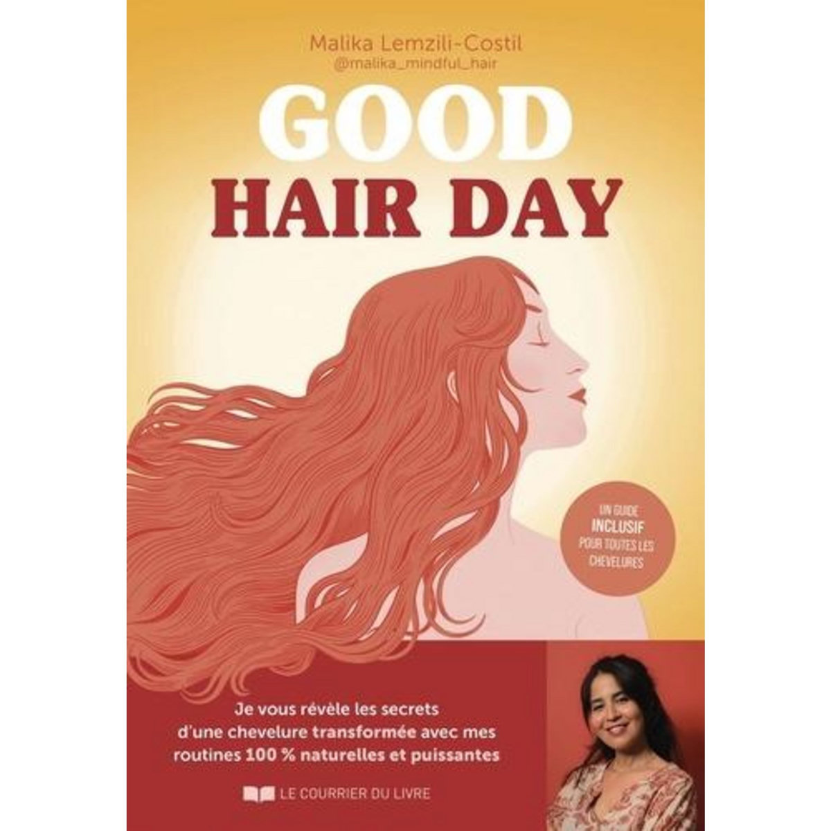 GOOD HAIR DAY. JE VOUS REVELE LES SECRETS D'UNE CHEVELURE TRANSFORMEE AVEC MES ROUTINES 100% NATURELLES ET PUISSANTES, Lamzili-Costil Malika