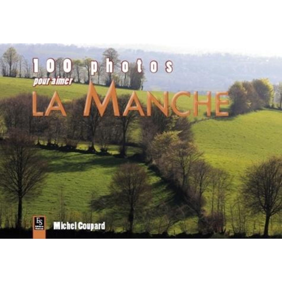 100 PHOTOS POUR AIMER LA MANCHE, Michel Coupard