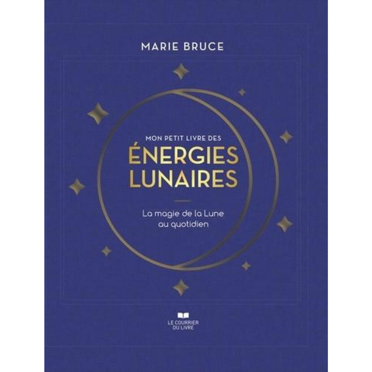 MON PETIT LIVRE DES ENERGIES LUNAIRES. LA MAGIE DE LA LUNE AU QUOTIDIEN, Bruce Marie