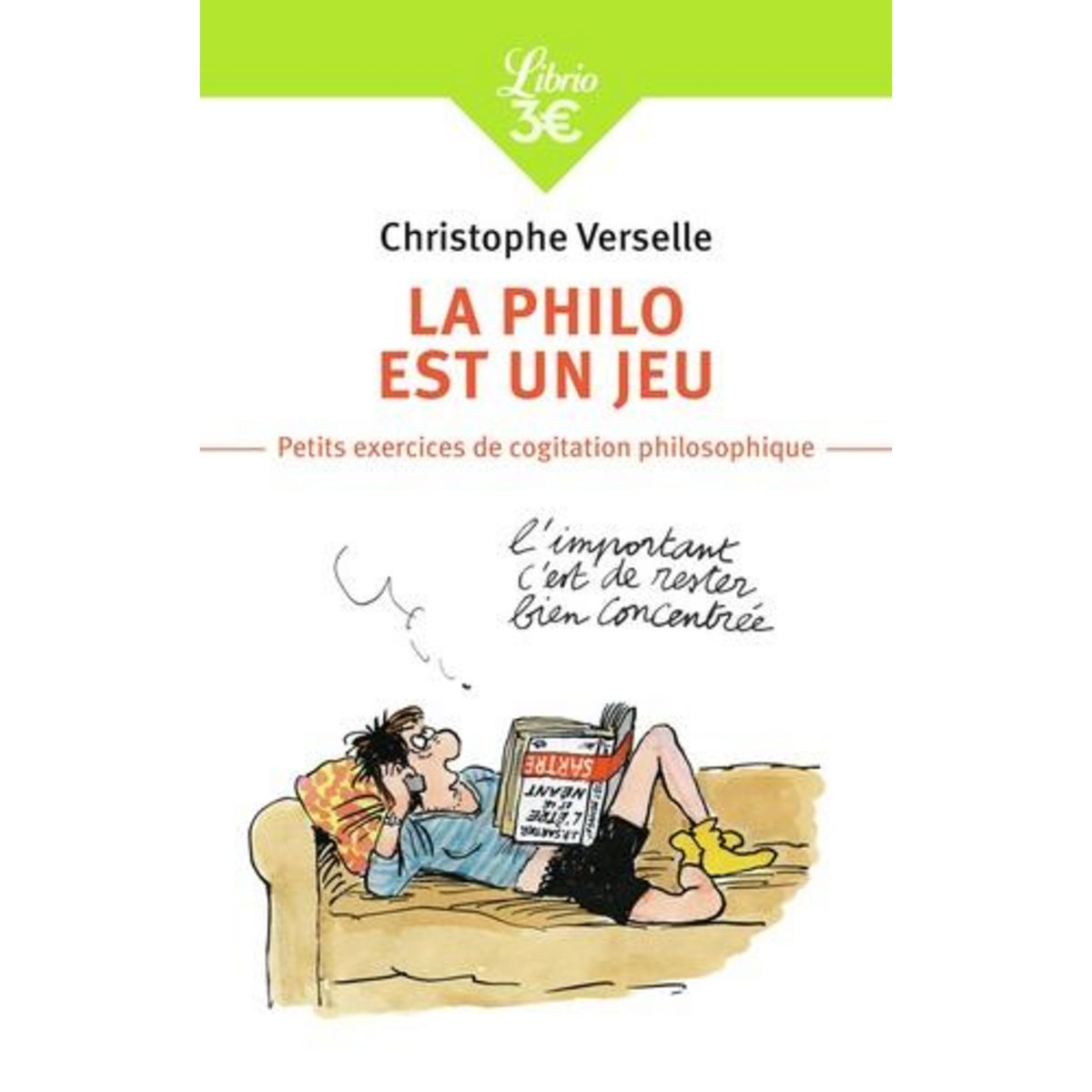 LA PHILO EST UN JEU. PETITS EXERCICES DE COGITATION PHILOSOPHIQUE, Verselle Christophe