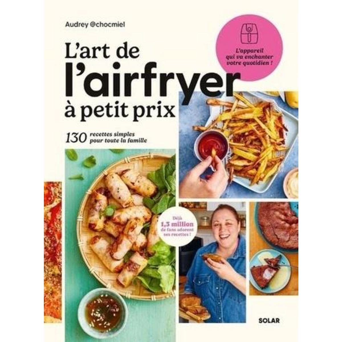 L'ART DE L'AIRFRYER A PETIT PRIX. 130 RECETTES SIMPLES POUR TOUTE LA FAMILLE, Chocmiel Audrey