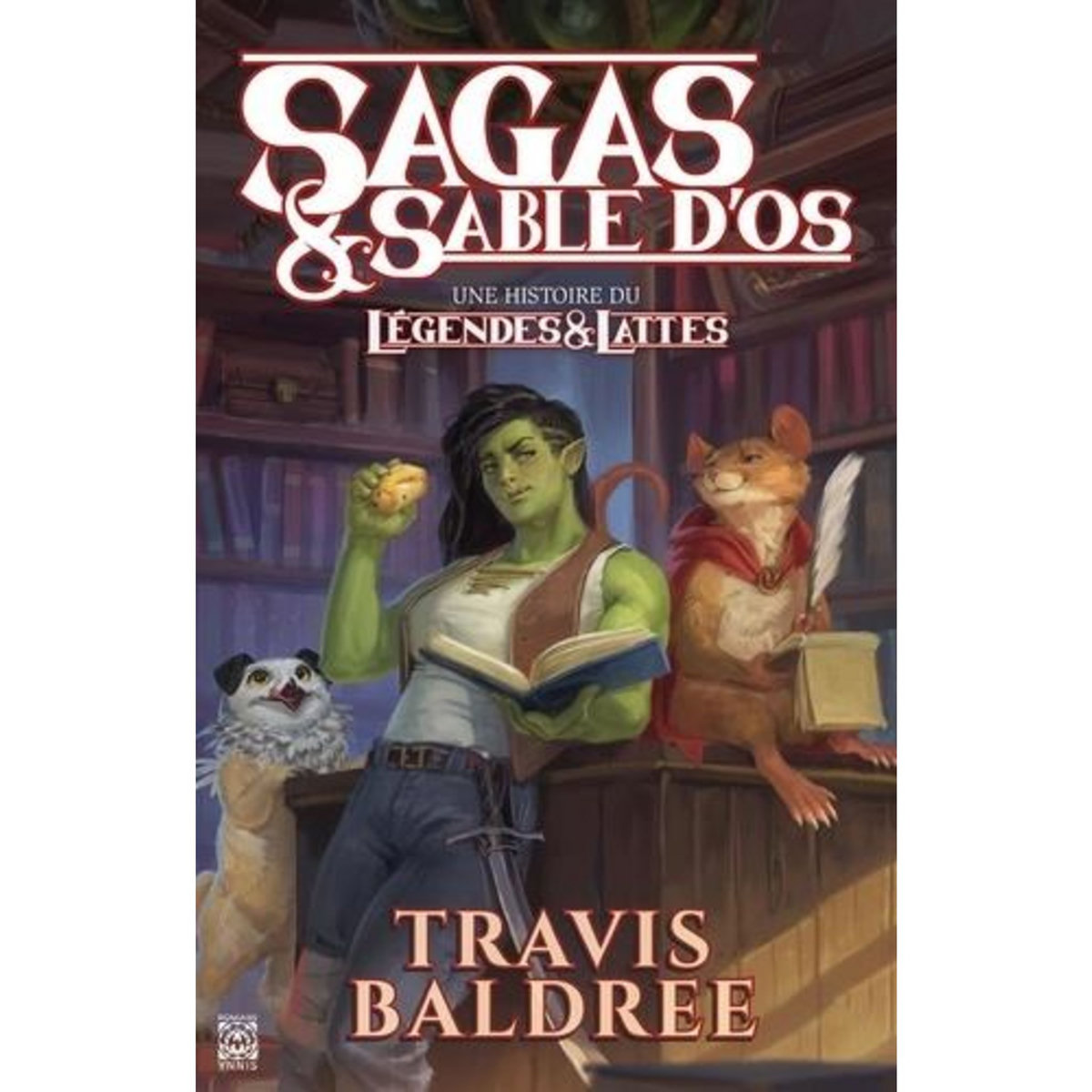 SAGAS & SABLE D'OS. UNE HISTOIRE DU LEGENDES & LATTES, Baldree Travis