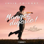 MANGEZ DIGESTE ! MA METHODE POUR RETOUVER VENTRE APAISE, ENERGIE ET VIE LEGERE, Coignet Julie