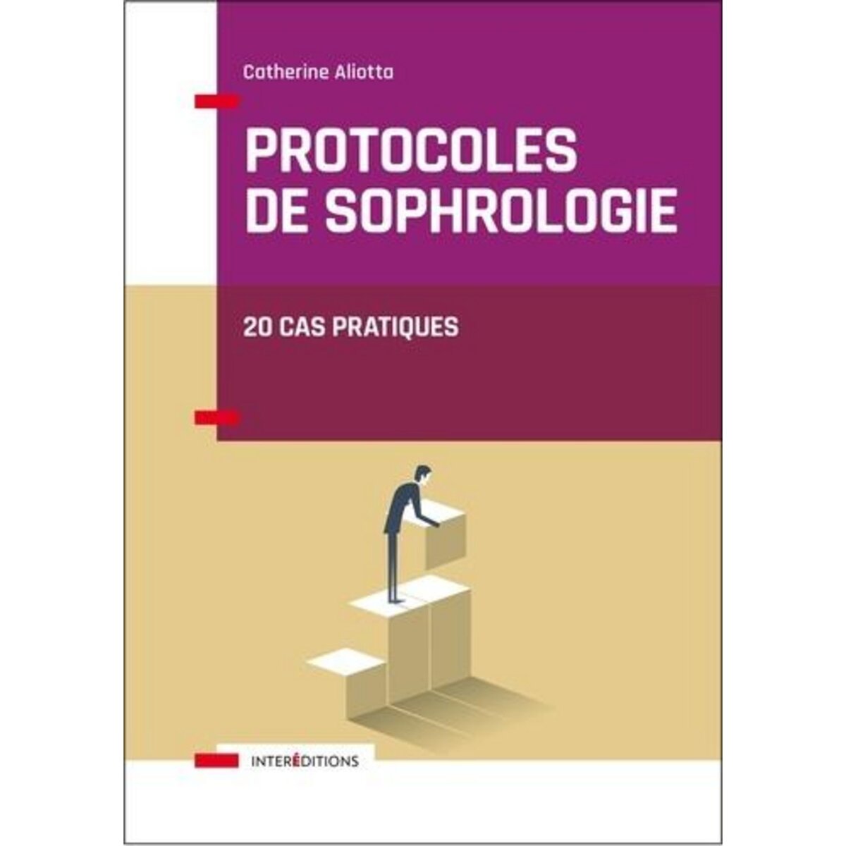 PROTOCOLES DE SOPHROLOGIE. 20 CAS PRATIQUES, Aliotta Catherine