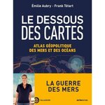 LE DESSOUS DES CARTES. ATLAS GEOPOLITIQUE DES MERS ET DES OCEANS, Aubry Emilie