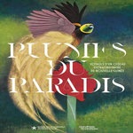 PLUMES DU PARADIS. VOYAGES D'UN OISEAU EXTRAORDINAIRE DE NOUVELLE-GUINEE, Mélandri Magali