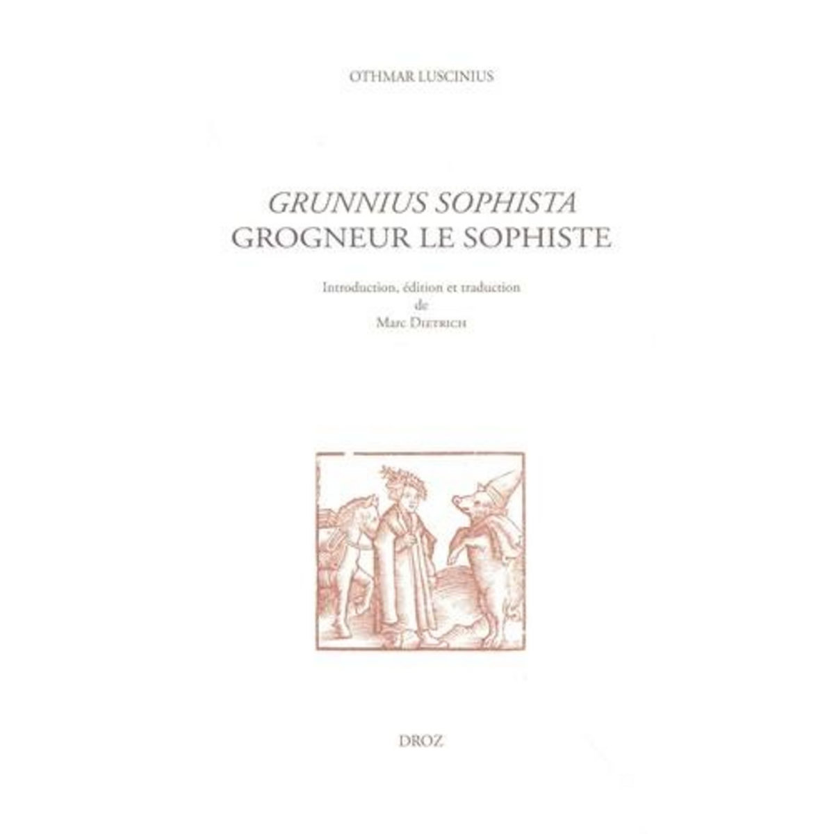 GROGNEUR LE SOPHISTE. EDITION BILINGUE FRANCAIS-LATIN, Luscinius Othmar