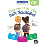 VIE DE CLASSE - VIE D'ELEVE CM MAGELLAN. GUIDE PEDAGOGIQUE, Le Callennec Sophie