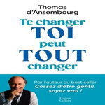 TE CHANGER TOI PEUT TOUT CHANGER, Ansembourg Thomas d'