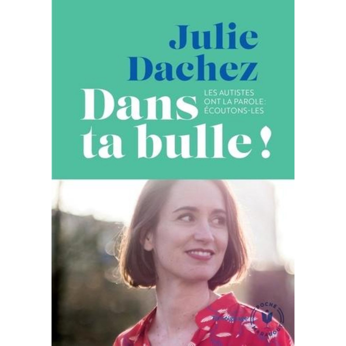 DANS TA BULLE !, Dachez Julie