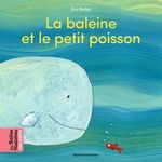 LA BALEINE ET LE PETIT POISSON, Battut Eric