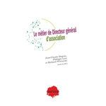 LE METIER DE DIRECTEUR GENERAL D'ASSOCIATION, Dupuis Jean-Claude