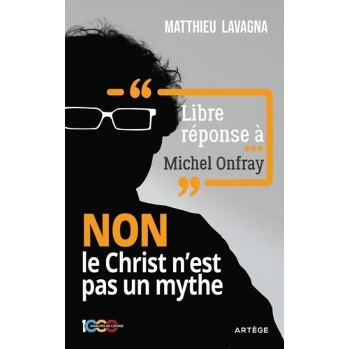 LIBRE REPONSE A MICHEL ONFRAY. NON LE CHRIST N'EST PAS UN MYTHE, Lavagna Matthieu