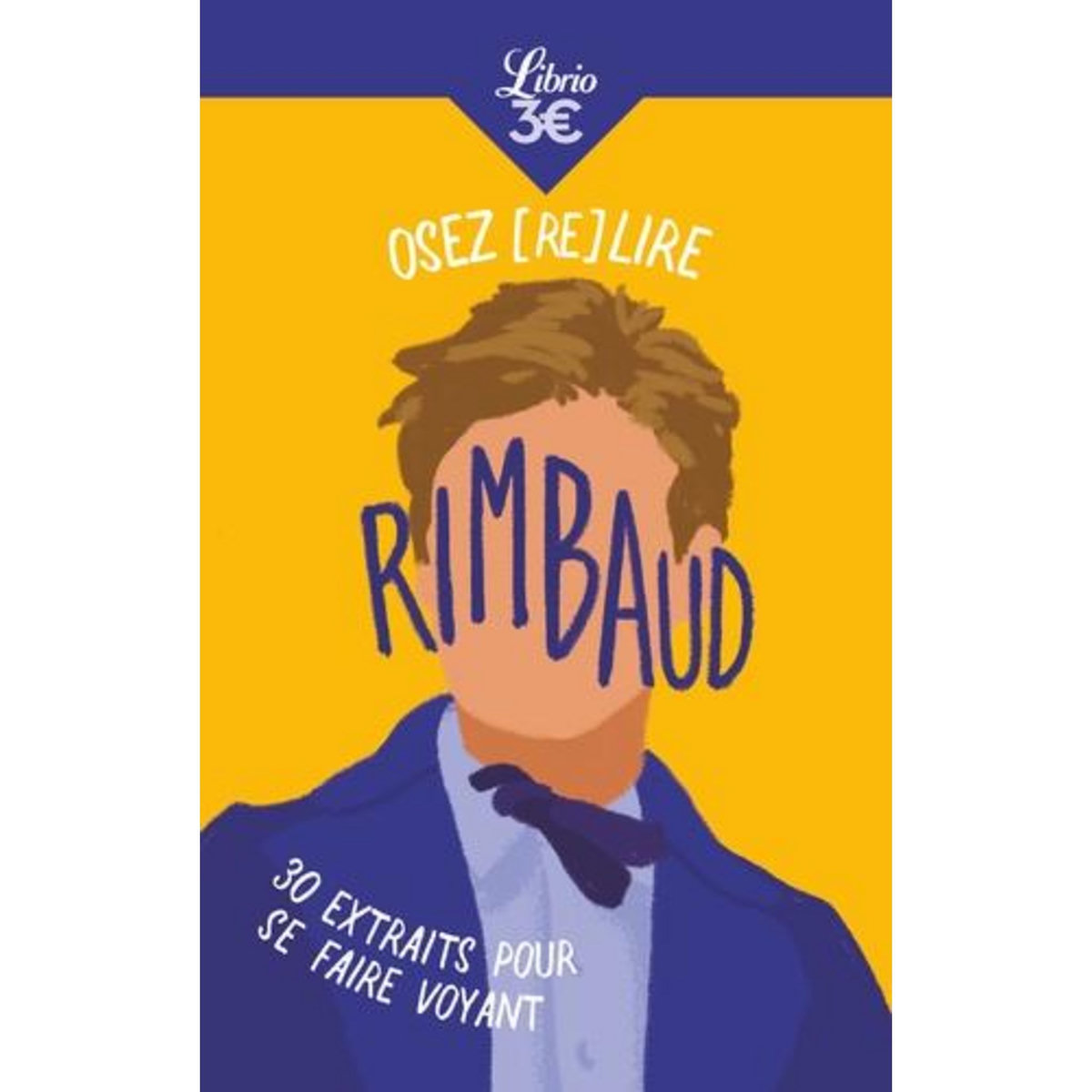OSEZ (RE)LIRE RIMBAUD. 30 EXTRAITS POUR SE FAIRE VOYANT, Rimbaud Arthur