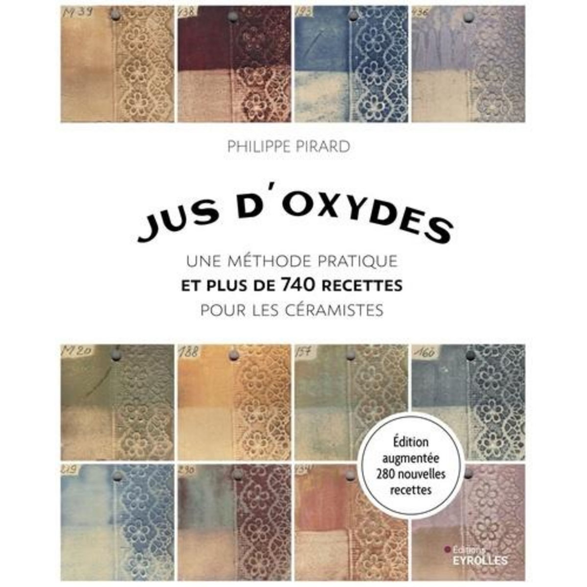 JUS D'OXYDES. UNE METHODE PRATIQUE ET PLUS DE 740 RECETTES POUR LES CERAMISTES, Pirard Philippe