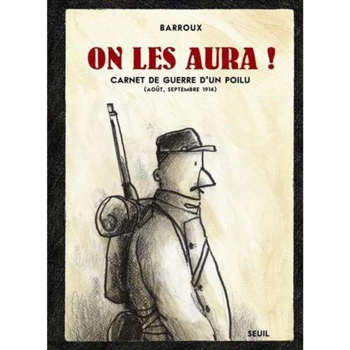 ON LES AURA ! CARNET DE GUERRE D'UN POILU (AOUT, SEPTEMBRE 1914), Barroux