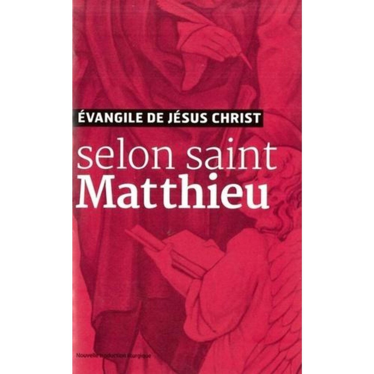 EVANGILE DE JESUS-CHRIST SELON SAINT MATTHIEU. NOUVELLE TRADUCTION LITURGIQUE, AELF