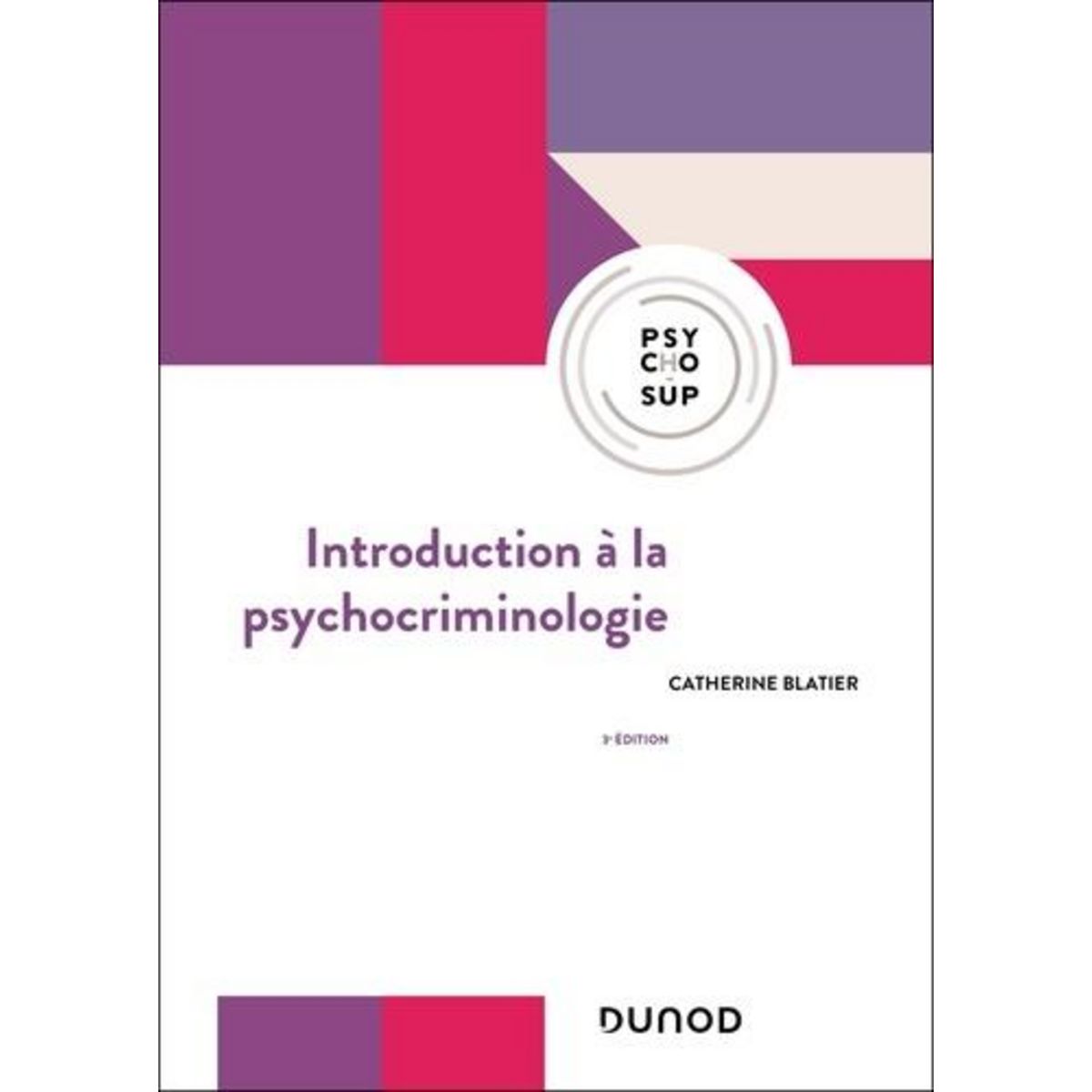 INTRODUCTION A LA PSYCHOCRIMINOLOGIE. 3E EDITION, Blatier Catherine