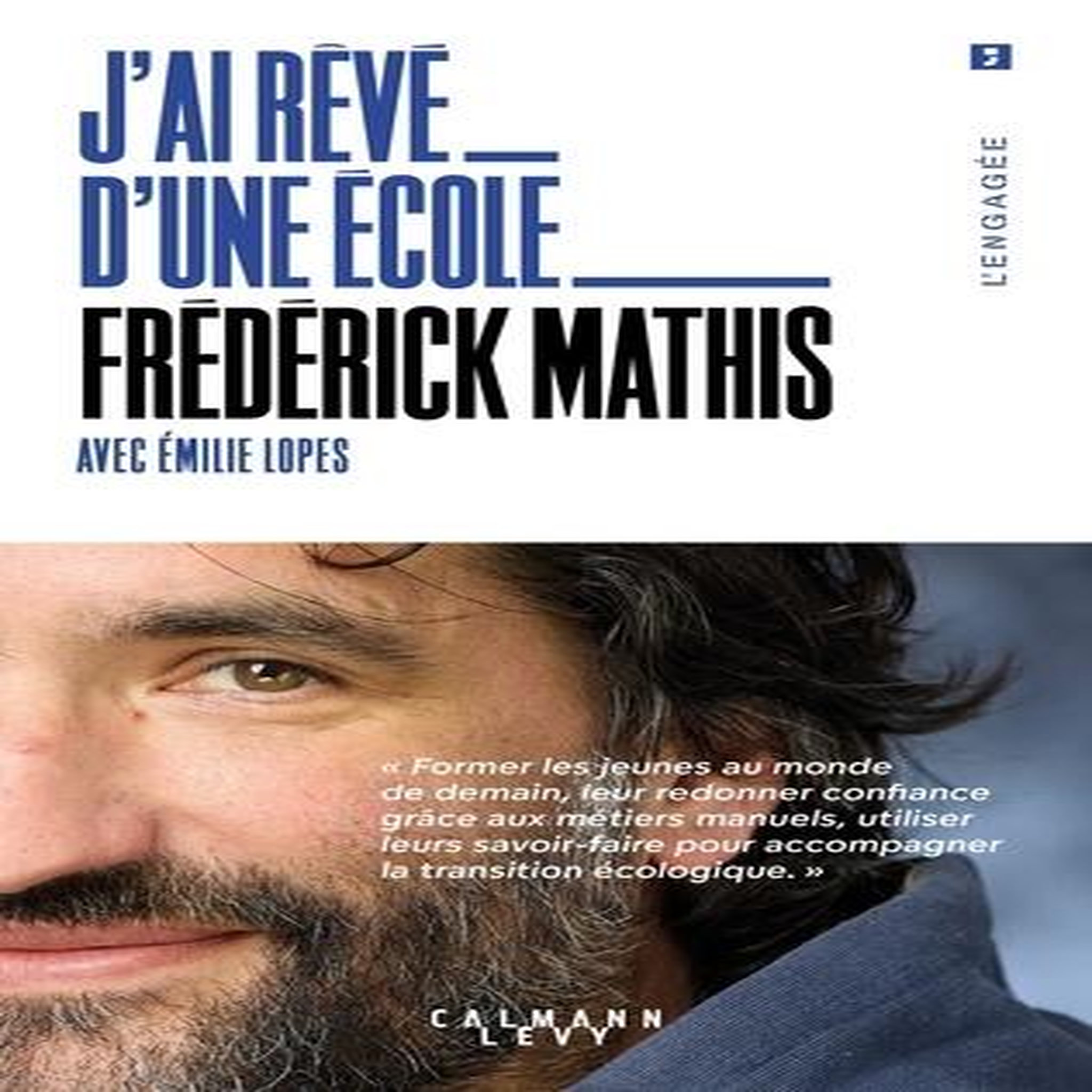 J'AI REVE D'UNE ECOLE. FOMER LES JEUNES AU MONDE DE DEMAIN, Mathis Frédérick
