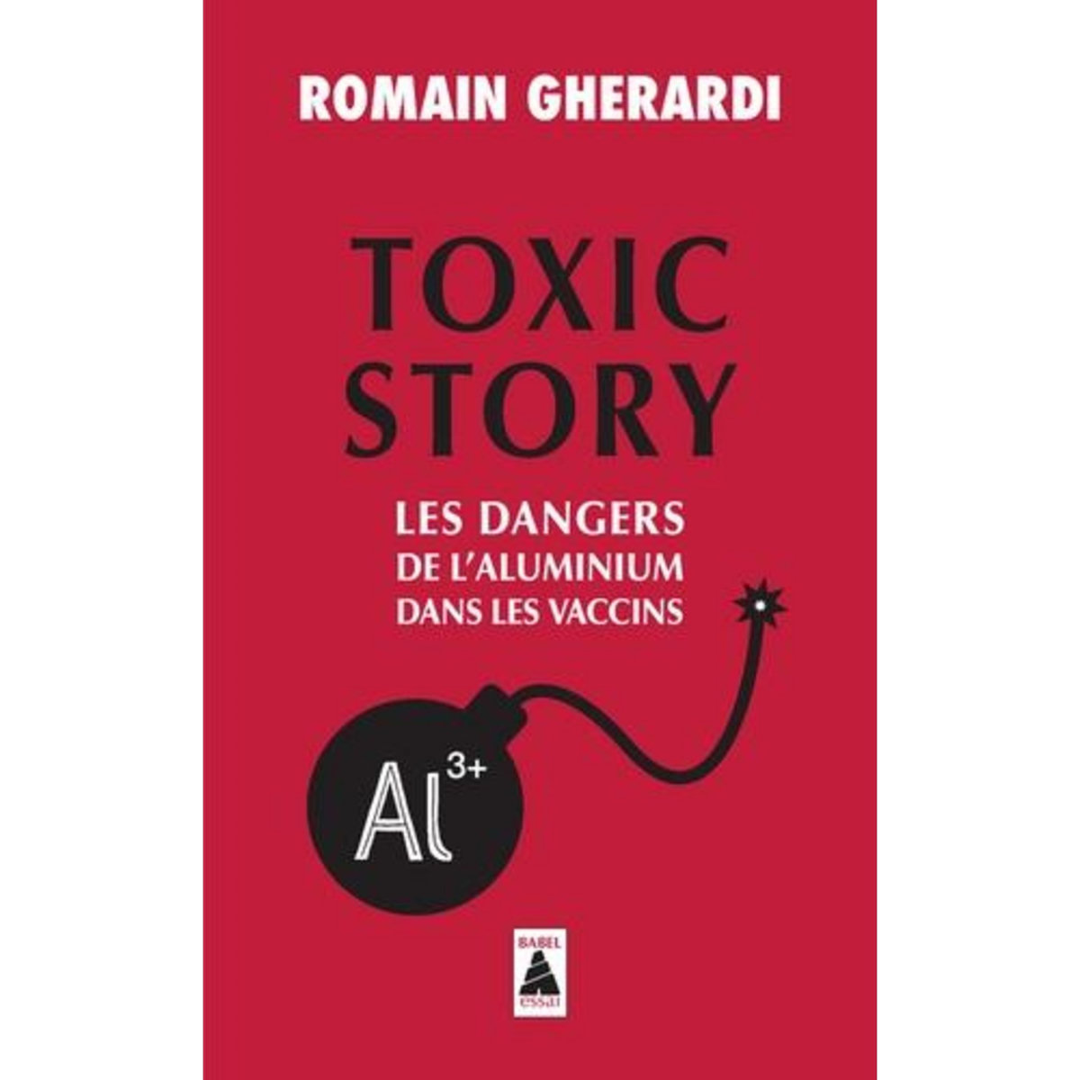 TOXIC STORY. LES DANGERS DE L'ALUMINIUM DANS LES VACCINS, Gherardi Romain