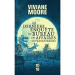 LA DERNIERE ENQUETE DU BUREAU DES AFFAIRES EXTRAORDINAIRES, Moore Viviane