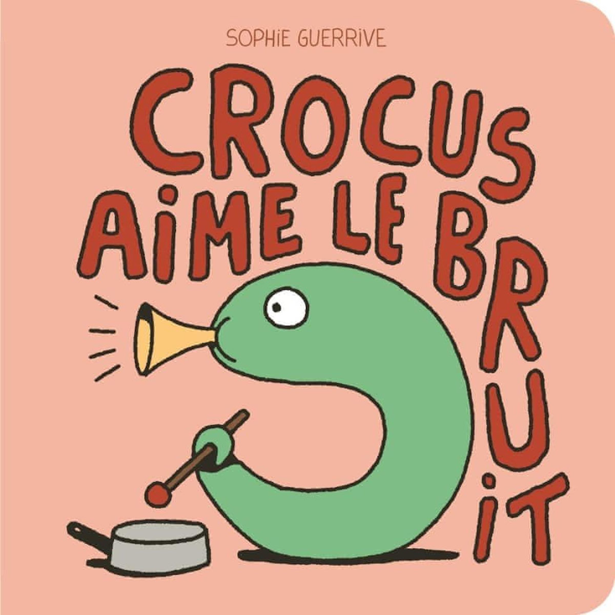 CROCUS : CROCUS AIME LE BRUIT, Guerrive Sophie