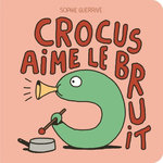 CROCUS : CROCUS AIME LE BRUIT, Guerrive Sophie