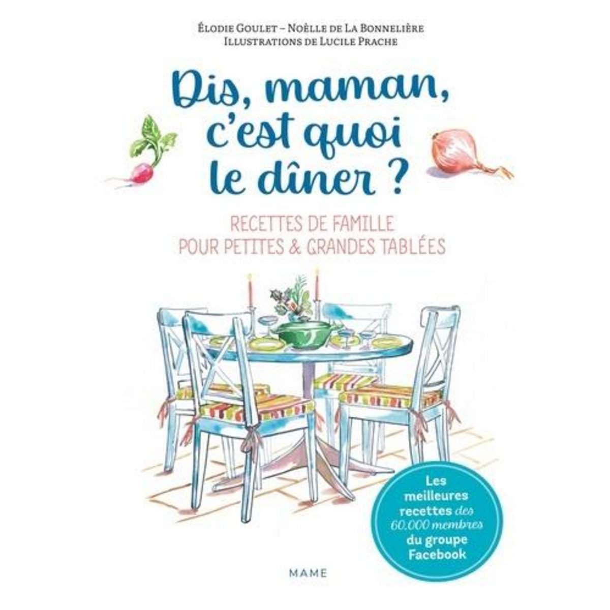 DIS-MAMAN, C'EST QUOI LE DINER ? RECETTES DE FAMILLE POUR PETITES & GRANDES TABLEES, La Bonnelière Noèlle de
