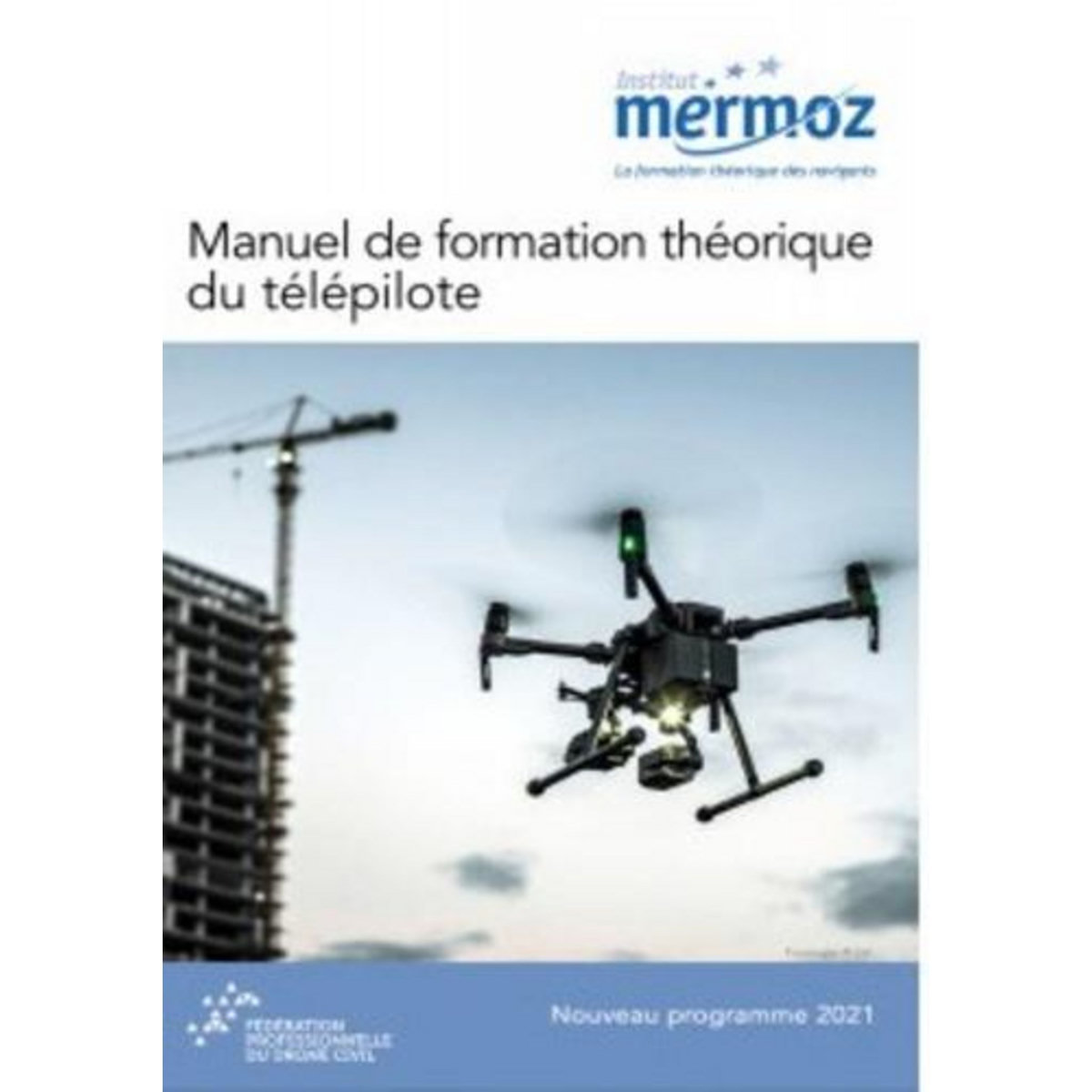 MANUEL DE FORMATION THEORIQUE DU TELEPILOTE. EDITION 2021, Institut Mermoz
