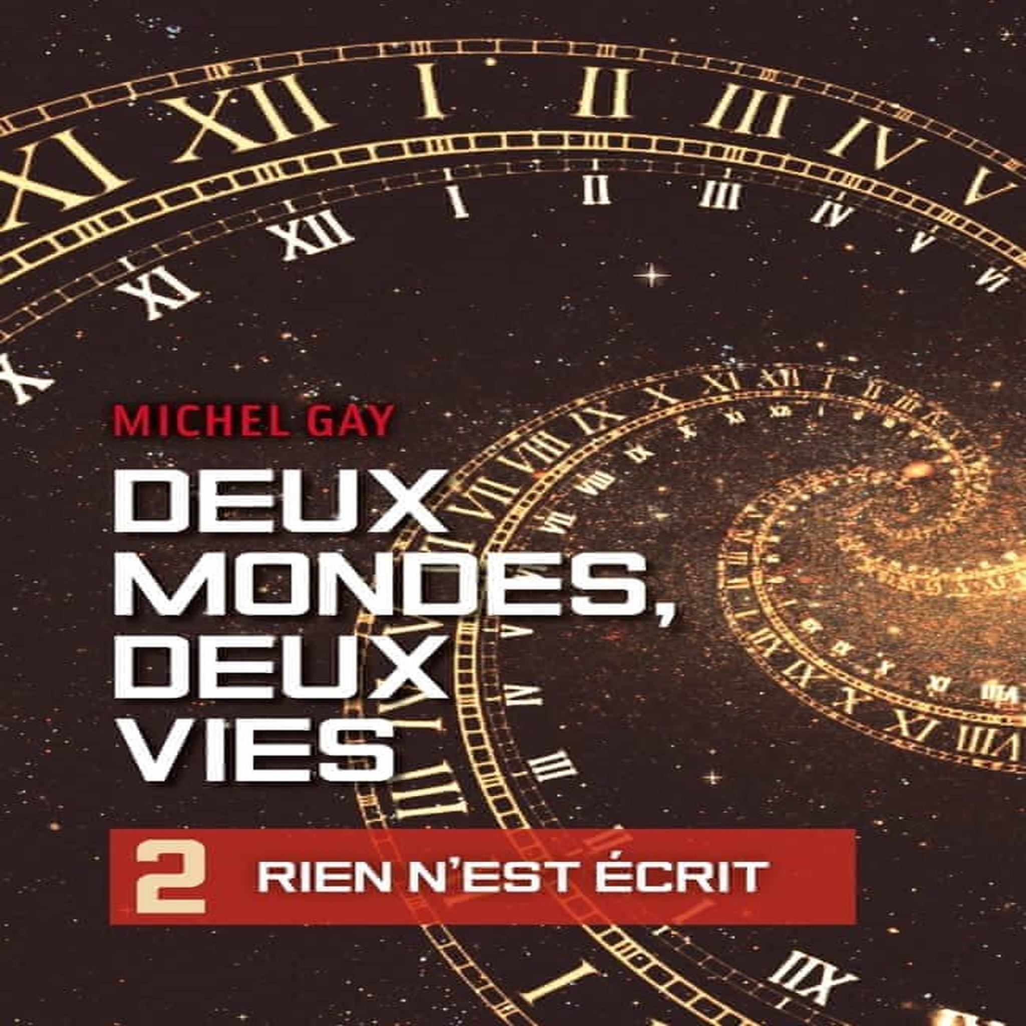 DEUX MONDES, DEUX VIES TOME 2 : RIEN N'EST ECRIT, Gay Michel