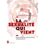 LA SEXUALITE QUI VIENT. JEUNESSE ET RELATIONS INTIMES APRES #METOO, Bergström Marie