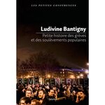 PETITE HISTOIRE DES GREVES ET DES SOULEVEMENTS POPULAIRES, Bantigny Ludivine