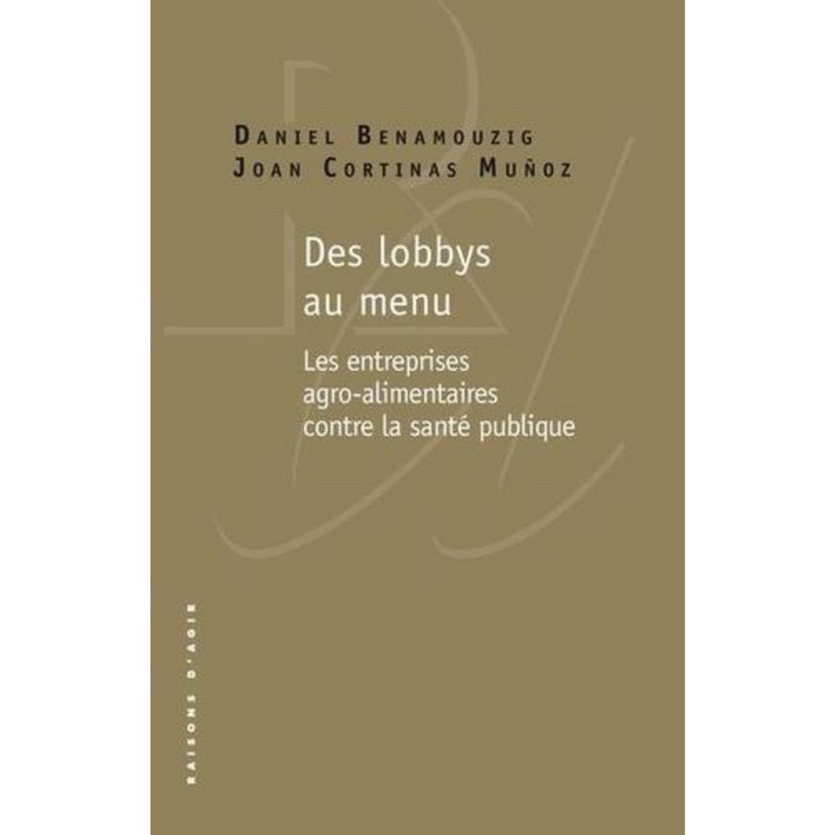 DES LOBBYS AU MENU. LES ENTREPRISES AGRO-ALIMENTAIRES CONTRE LA SANTE PUBLIQUE, Benamouzig Daniel