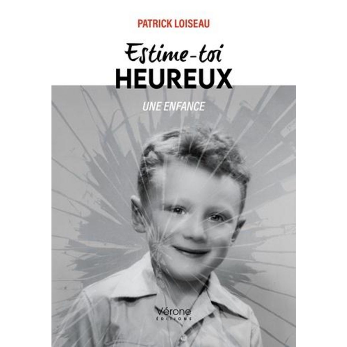 ESTIME-TOI HEUREUX. UNE ENFANCE, Loiseau Patrick