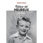 ESTIME-TOI HEUREUX. UNE ENFANCE, Loiseau Patrick