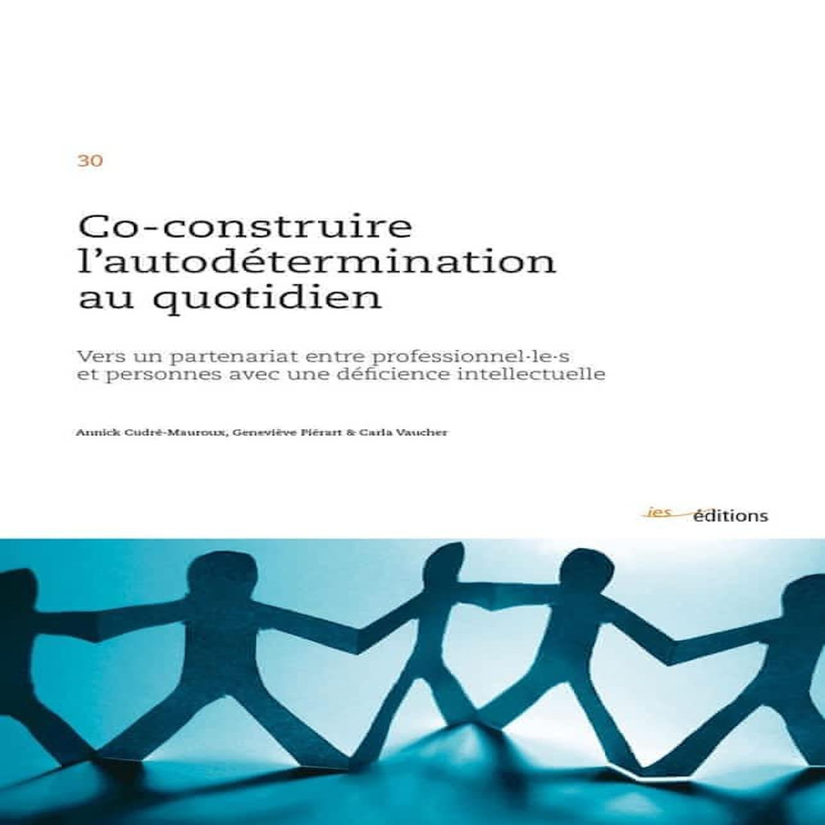 CO-CONSTRUIRE L'AUTODETERMINATION AU QUOTIDIEN. VERS UN PARTENARIAT ENTRE PROFESSIONNEL·LE·S ET PERSONNES AVEC UNE DEFICIENCE INTELLECTUELLE, Cudré-Mauroux Annick