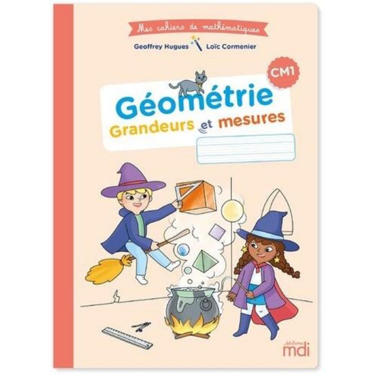 MATHEMATIQUES CM1 GEOMETRIE - GRANDEURS ET MESURES - MES CAHIERS DE MATHEMATIQUES. EDITION 2021, Hugues Geoffrey
