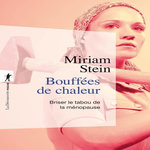 BOUFFEES DE CHALEUR. BRISER LE TABOU DE LA MENOPAUSE, Stein Miriam