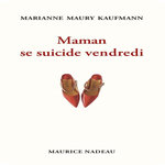 MAMAN SE SUICIDE VENDREDI, Maury Kaufmann Marianne