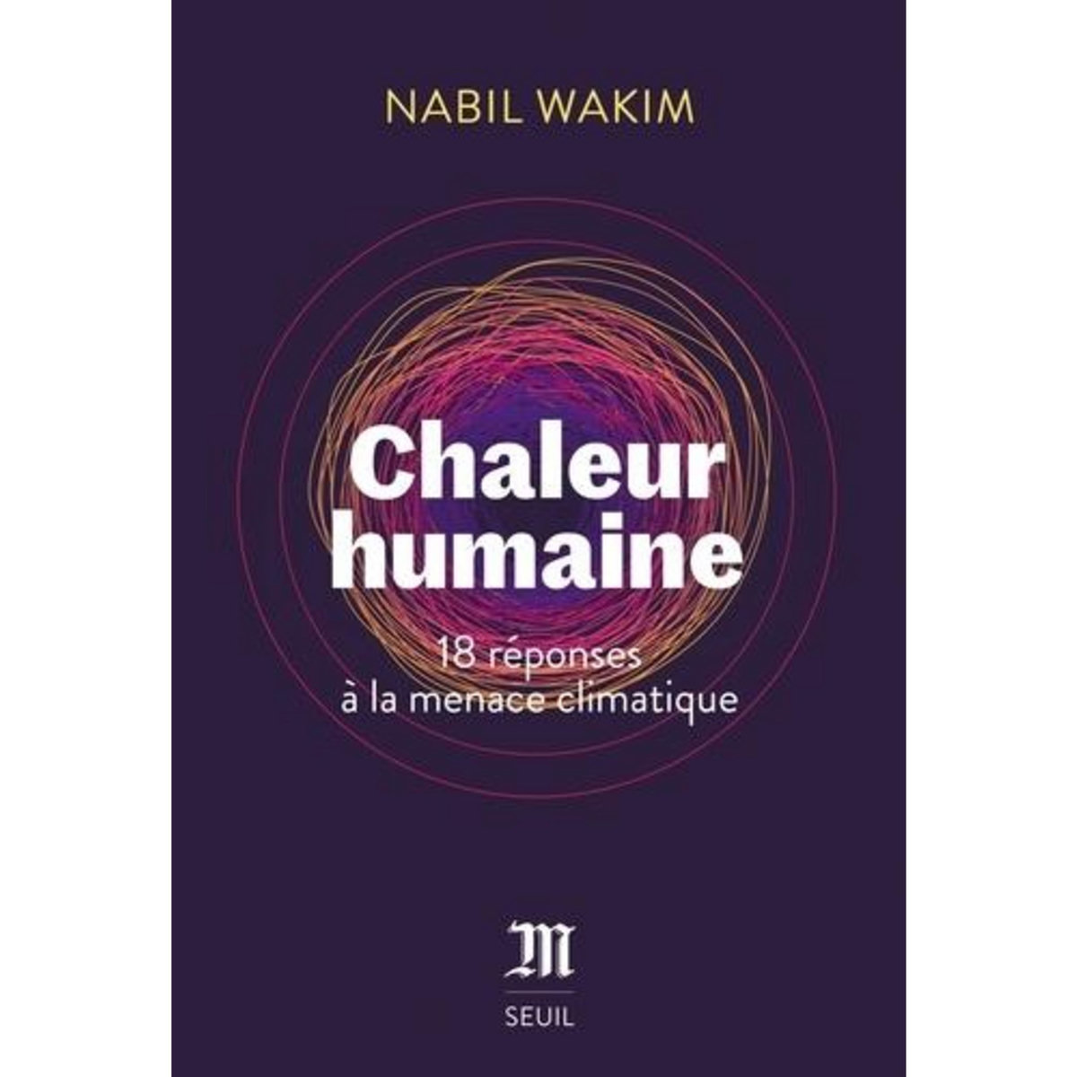 CHALEUR HUMAINE. 18 REPONSES A LA MENACE CLIMATIQUE, Wakim Nabil