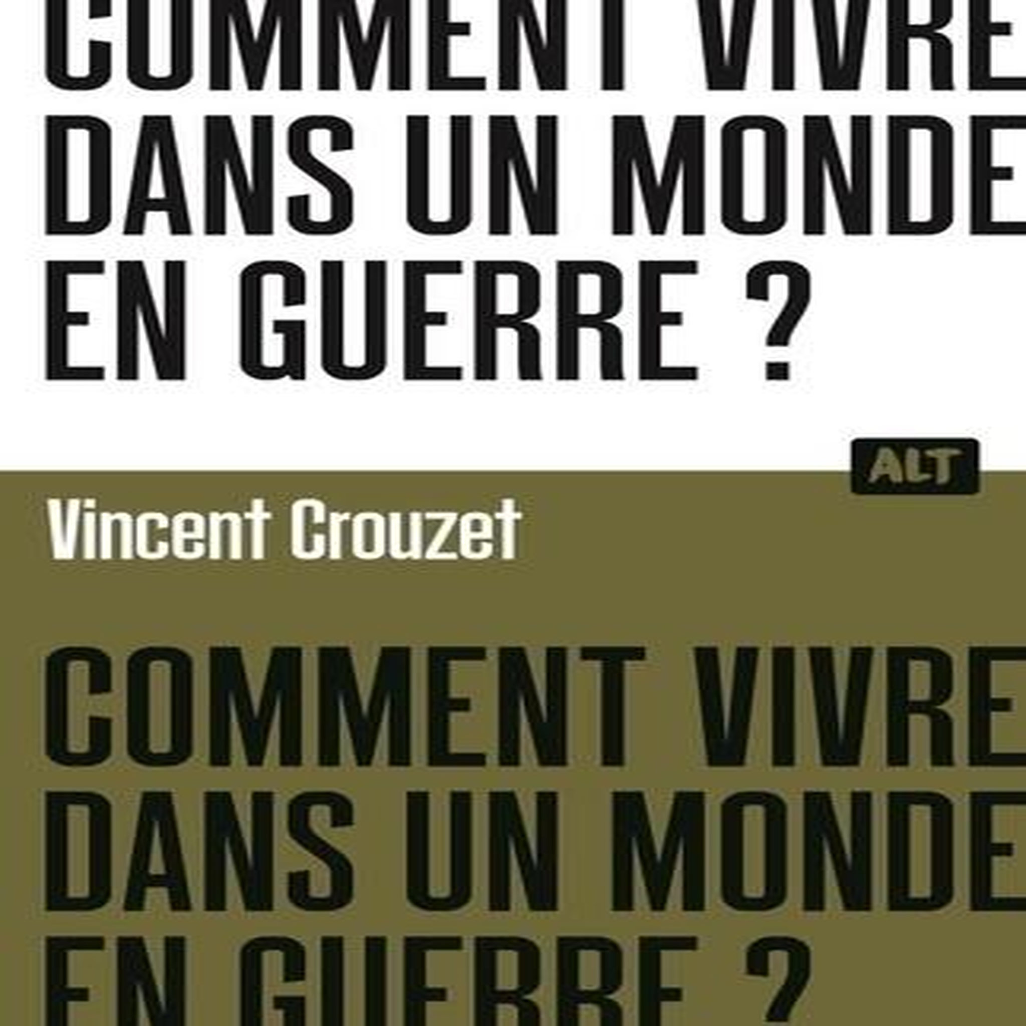 COMMENT VIVRE DANS UN MONDE EN GUERRE ?, Crouzet Vincent