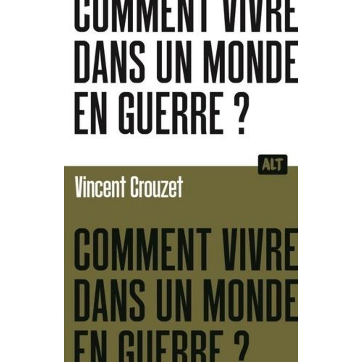 COMMENT VIVRE DANS UN MONDE EN GUERRE ?, Crouzet Vincent