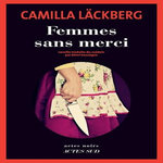FEMMES SANS MERCI, Läckberg Camilla