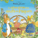 LE MONDE DE PIERRE LAPIN : LE PLUS GROS DES OEUFS DE PAQUES. UN LIVRE A TIRETTES, Potter Beatrix